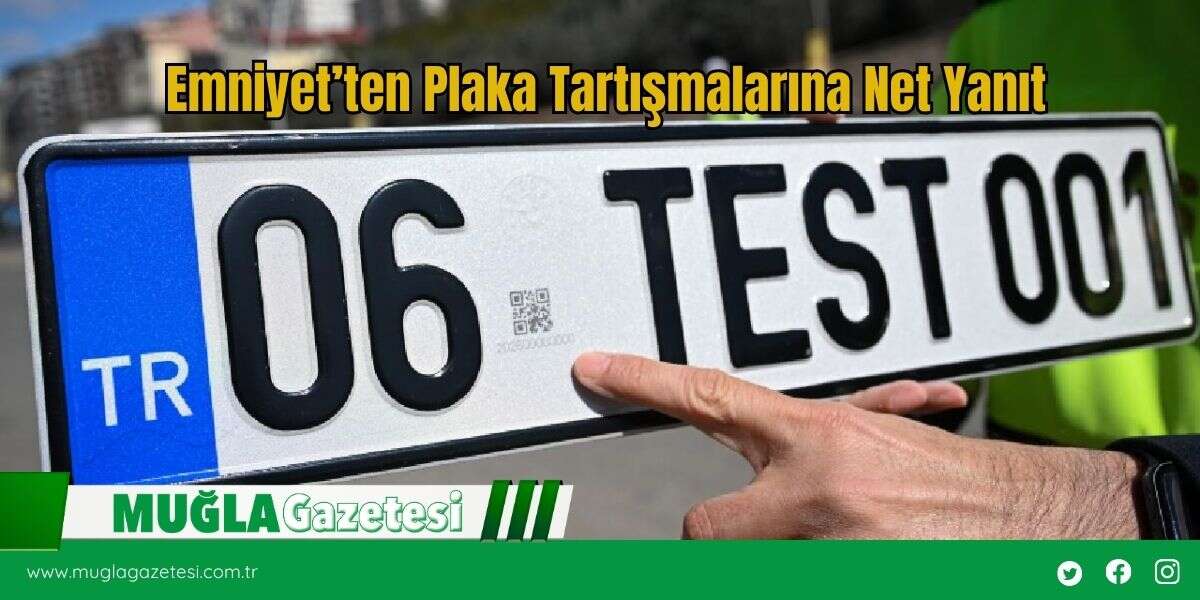 Emniyet’ten Plaka Tartışmalarına Net Yanıt