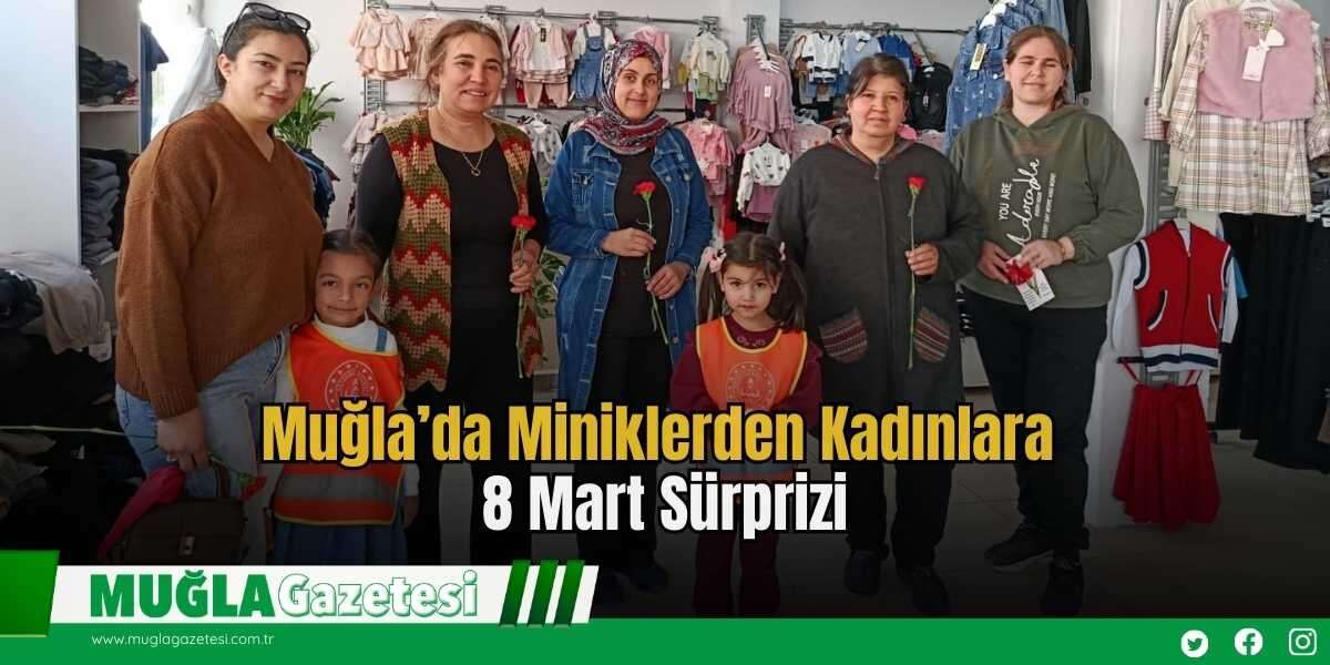 Muğla’da Miniklerden Kadınlara 8 Mart Sürprizi