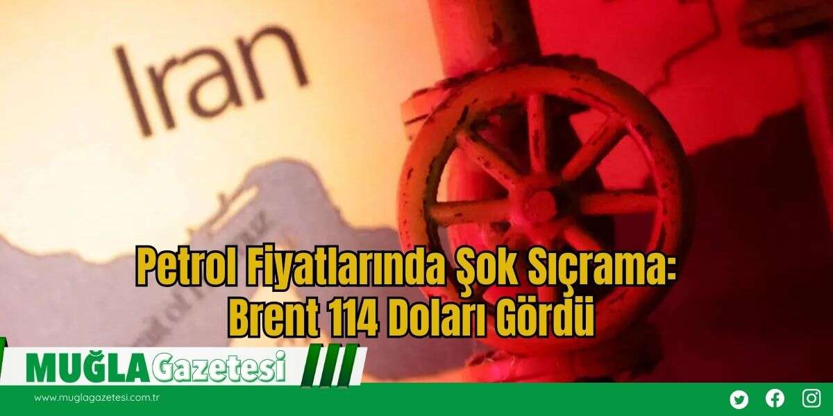 Petrol Fiyatlarında Şok Sıçrama: Brent 114 Doları Gördü