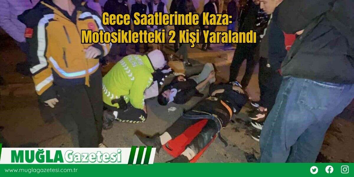 Gece Saatlerinde Kaza: Motosikletteki 2 Kişi Yaralandı