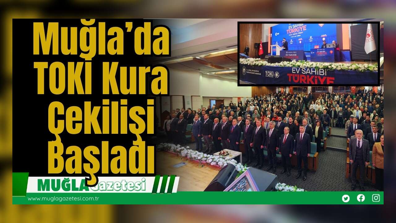 Muğla’da TOKİ Kura Çekilişi Başladı