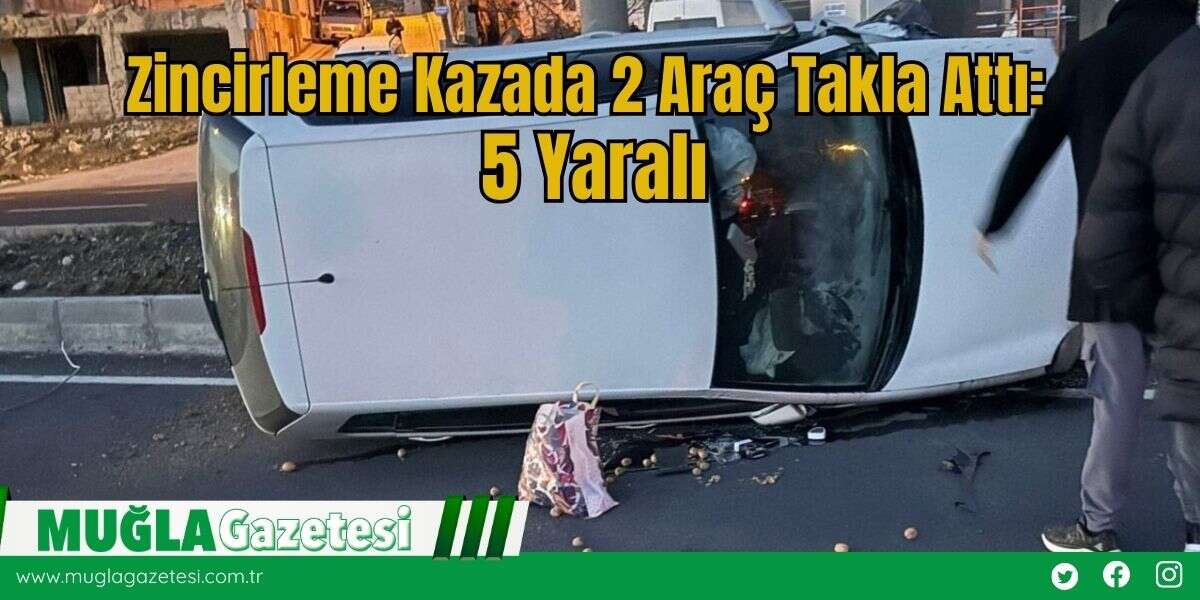 Zincirleme Kazada 2 Araç Takla Attı: 5 Yaralı