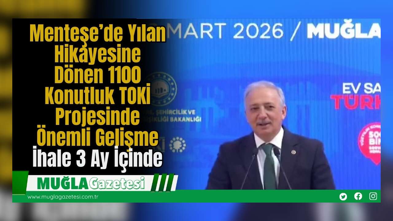 Menteşe’de Yılan Hikayesine Dönen 1100 Konutluk TOKİ Projesinde Önemli Gelişme: İhale 3 Ay İçinde