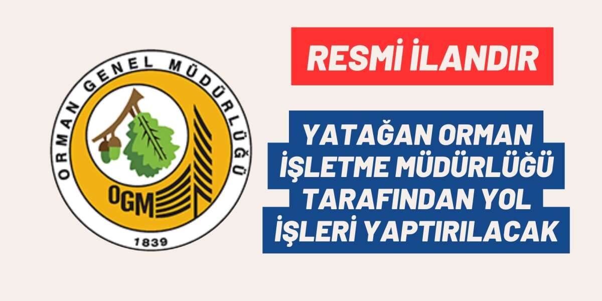 YATAĞAN ORMAN İŞLETME MÜDÜRLÜĞÜ TARAFINDAN YOL İŞLERİ YAPTIRILACAK