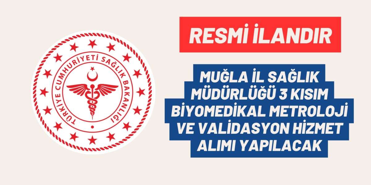 MUĞLA İL SAĞLIK MÜDÜRLÜĞÜ 3 KISIM BİYOMEDİKAL METROLOJİ VE VALİDASYON HİZMET ALIMI YAPILACAK