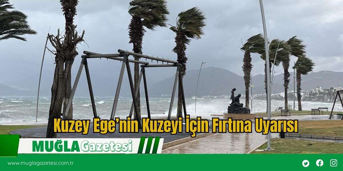 Kuzey Ege’nin Kuzeyi İçin Fırtına Uyarısı