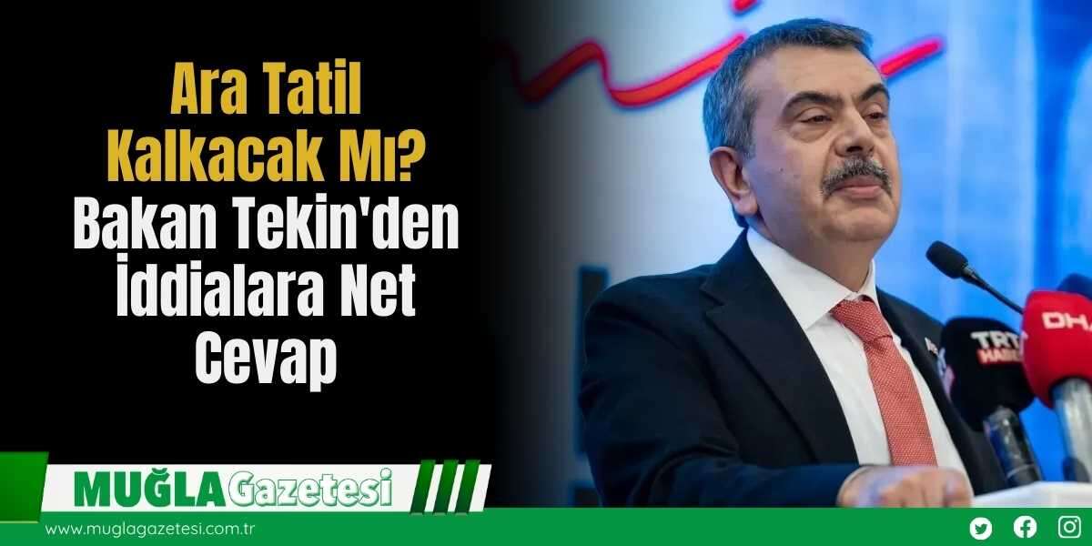 Ara Tatil Kalkacak Mı? Bakan Tekin'den İddialara Net Cevap