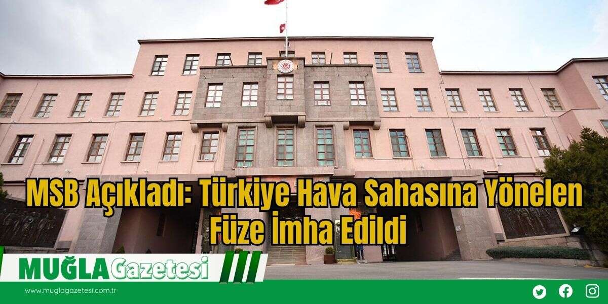 MSB Açıkladı: Türkiye Hava Sahasına Yönelen Füze İmha Edildi