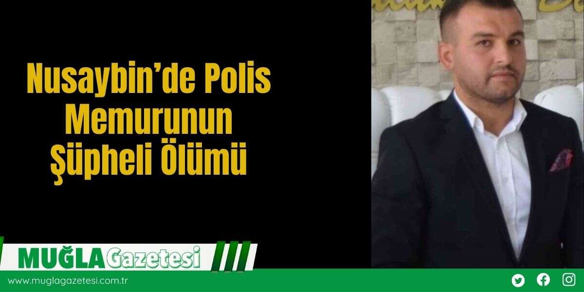 Nusaybin’de Polis Memurunun Şüpheli Ölümü