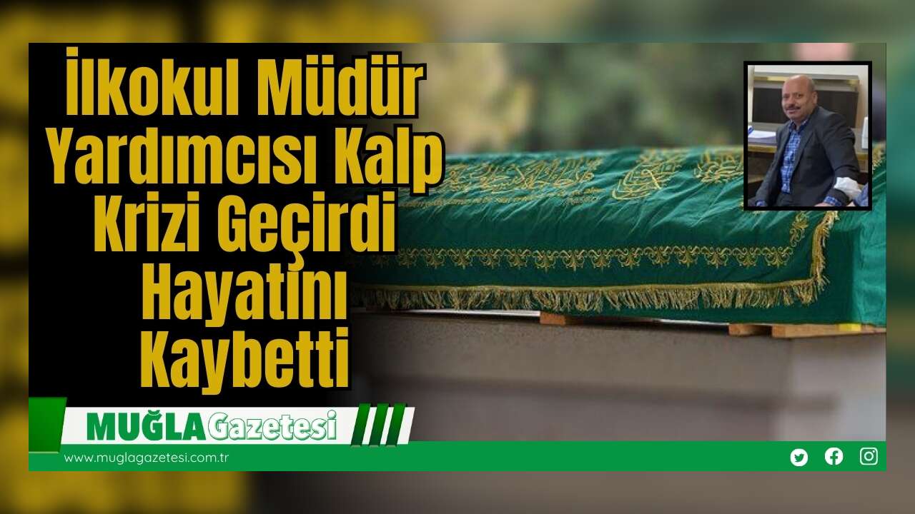 İlkokul Müdür Yardımcısı Kalp Krizi Geçirdi: Hayatını Kaybetti