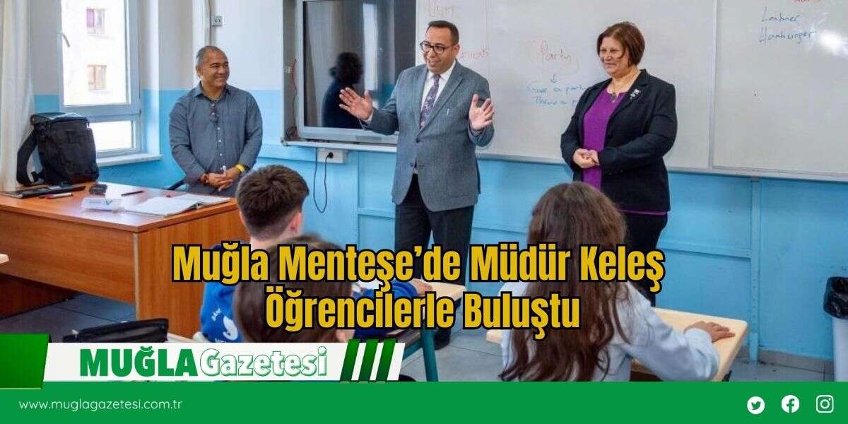 Muğla Menteşe’de Müdür Keleş Öğrencilerle Buluştu