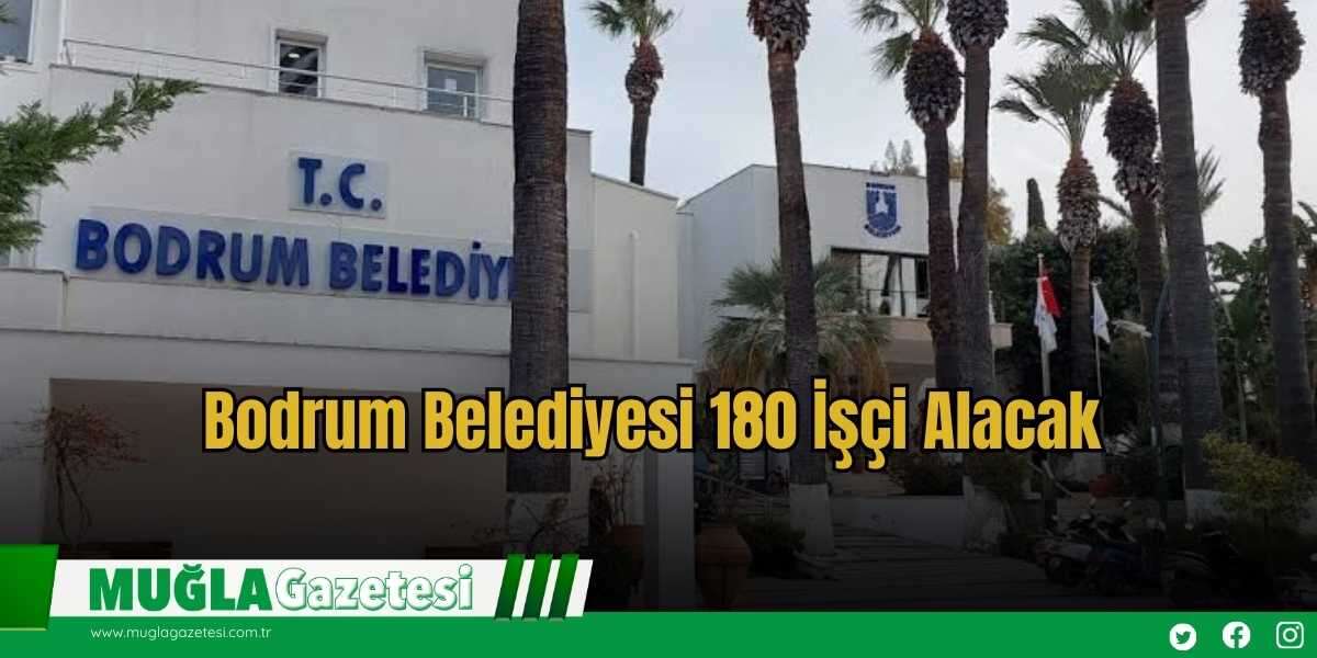 Bodrum Belediyesi 180 İşçi Alacak