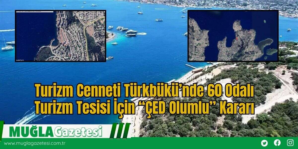 Turizm Cenneti Türkbükü’nde 60 Odalı Turizm Tesisi İçin “ÇED Olumlu” Kararı