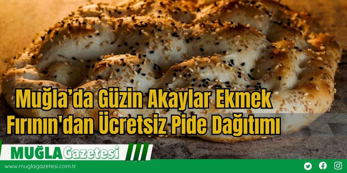 Muğla’da Güzin Akaylar Ekmek Fırının'dan Ücretsiz Pide Dağıtımı