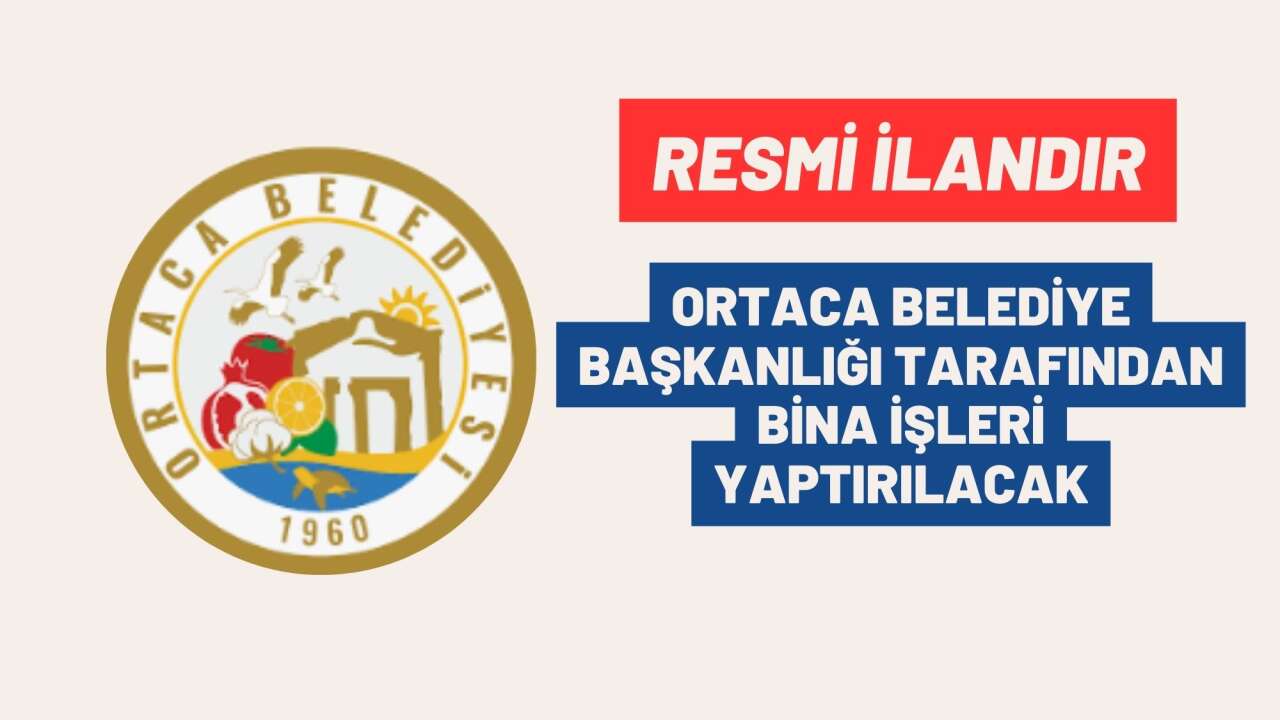 ORTACA BELEDİYE BAŞKANLIĞI TARAFINDAN BİNA İŞLERİ YAPTIRILACAK