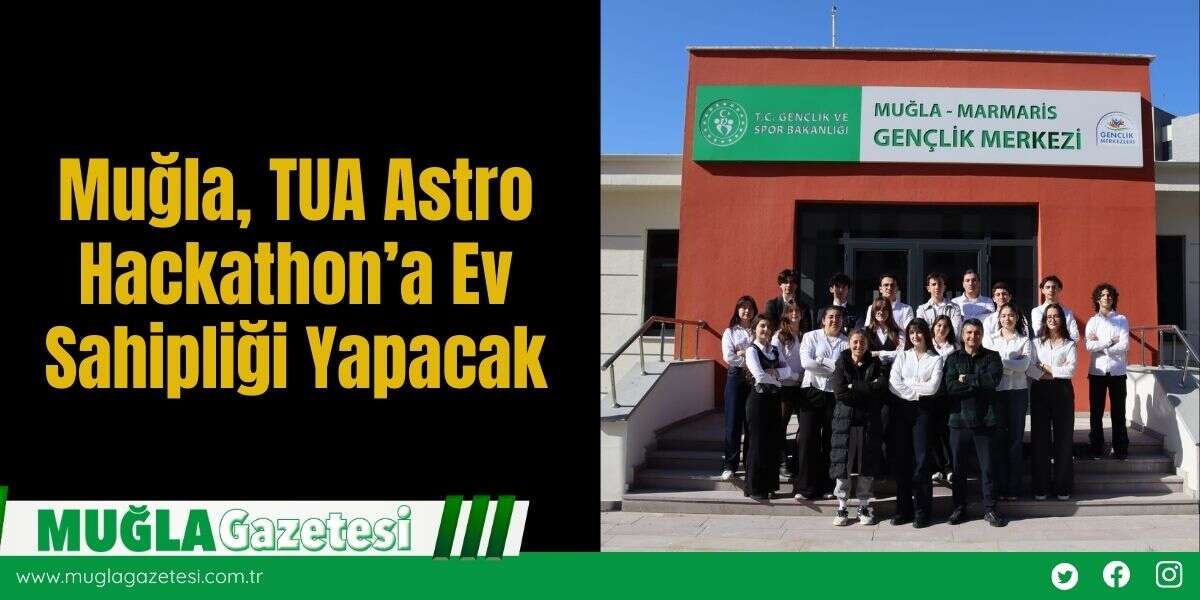 Muğla, TUA Astro Hackathon’a Ev Sahipliği Yapacak