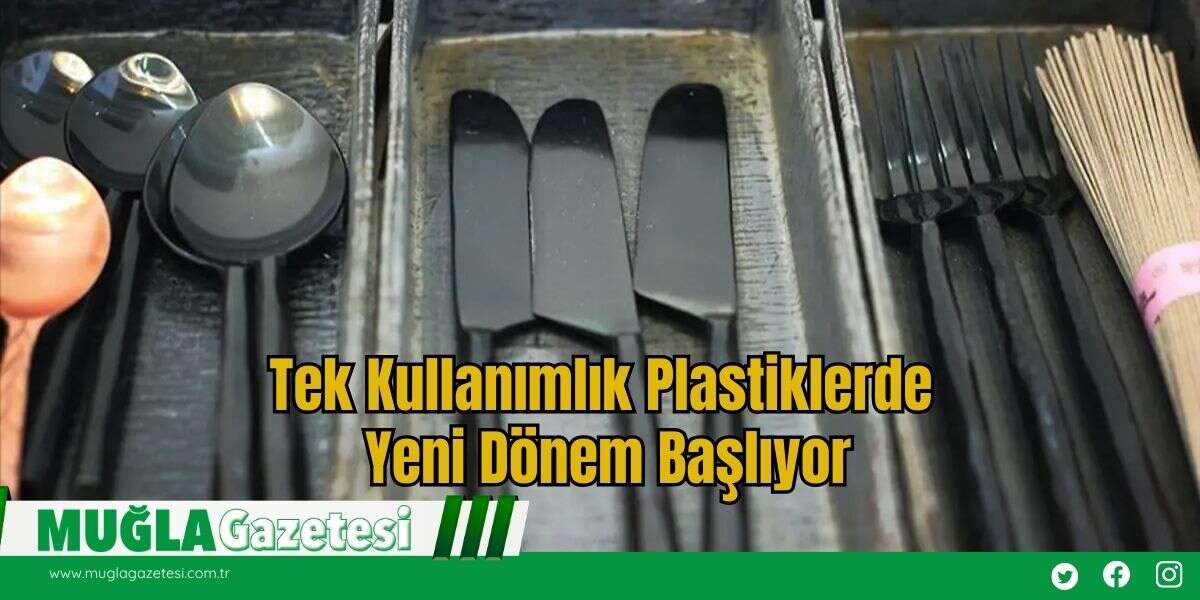 Tek Kullanımlık Plastiklerde Yeni Dönem Başlıyor