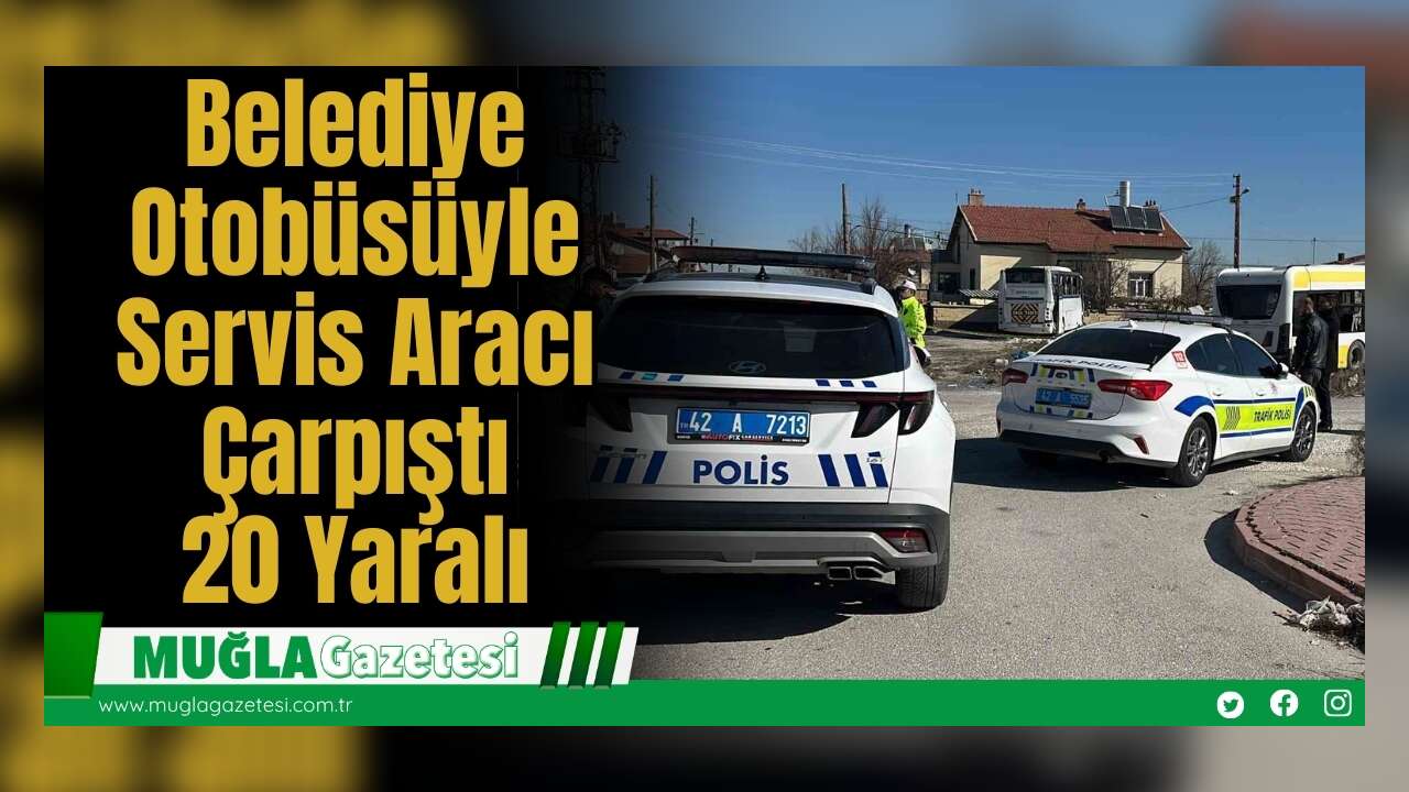 Belediye Otobüsüyle Servis Aracı Çarpıştı: 20 Yaralı