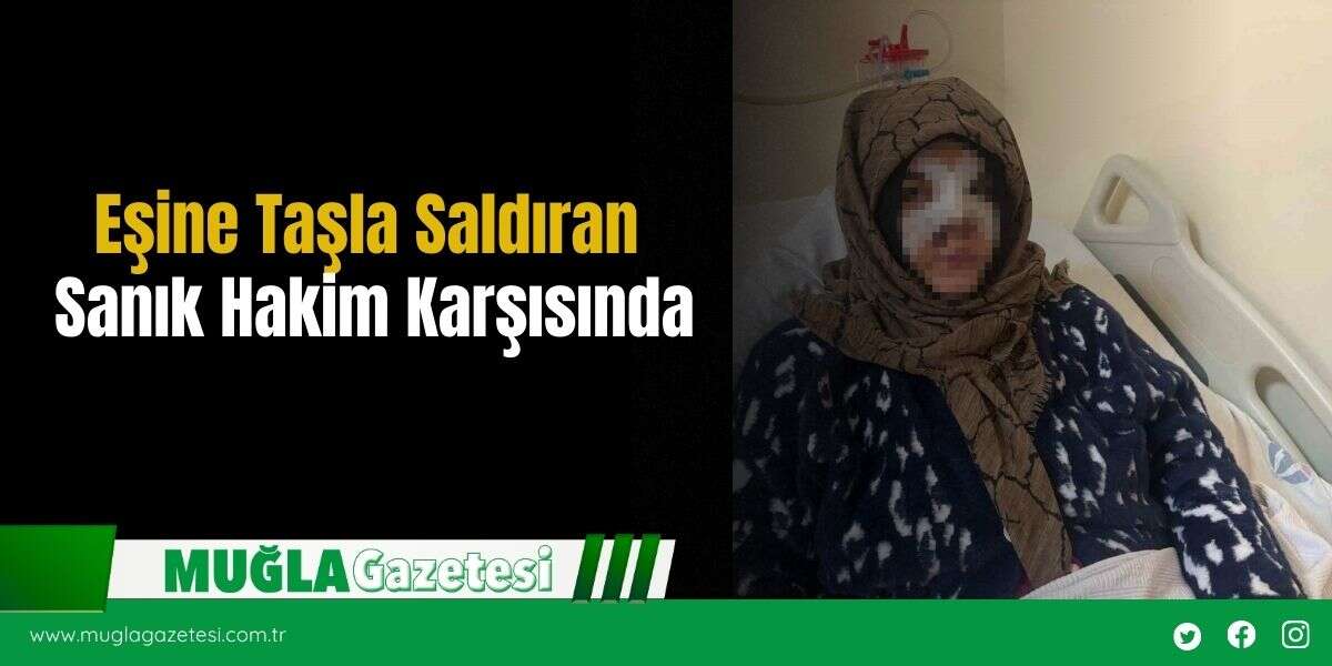 Eşine Taşla Saldıran Sanık Hakim Karşısında