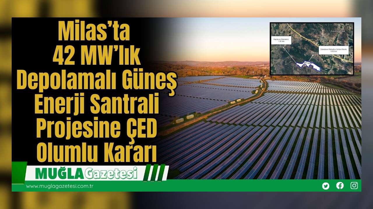 Milas’ta 42 MW’lık Depolamalı Güneş Enerji Santrali Projesine ÇED Olumlu Kararı