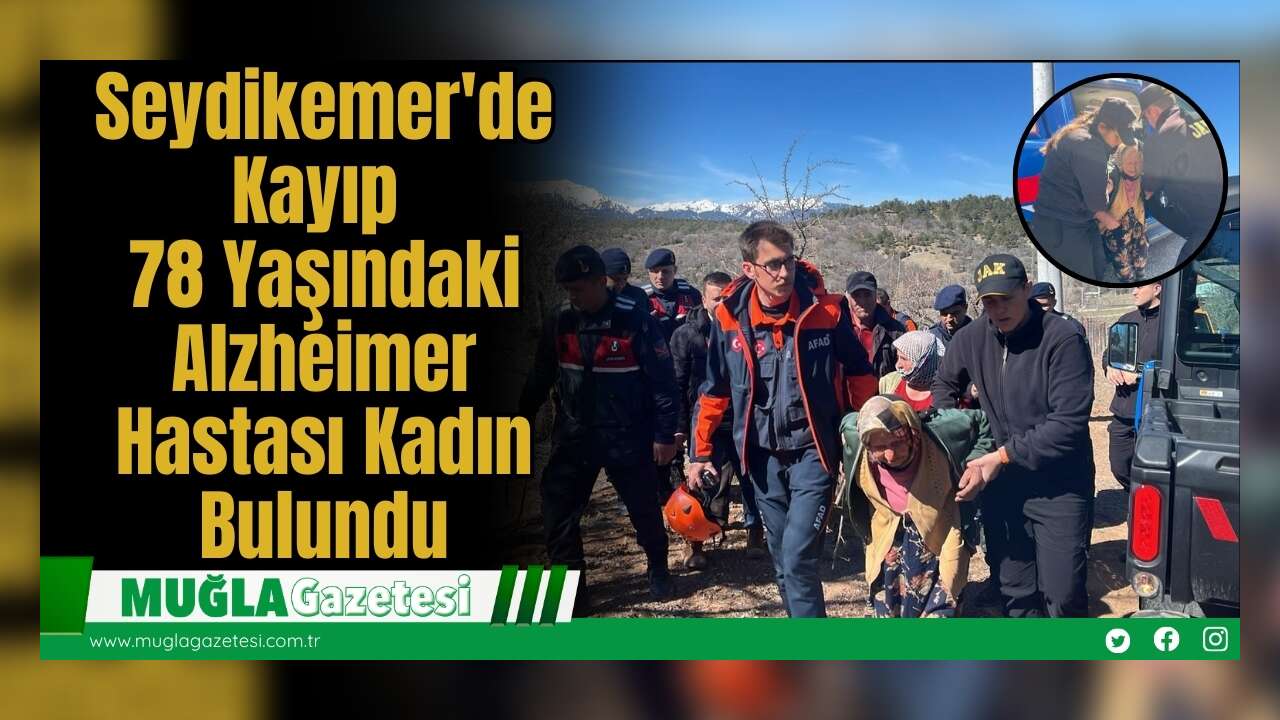 Seydikemer'de Kayıp 78 Yaşındaki Alzheimer Hastası Kadın Bulundu