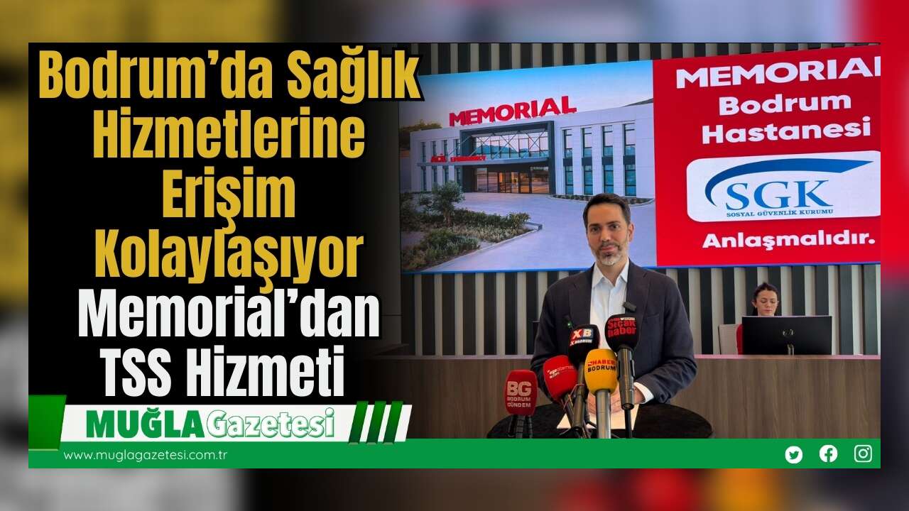Bodrum’da Sağlık Hizmetlerine Erişim Kolaylaşıyor: Memorial Hastanesi'nden TSS Hizmeti