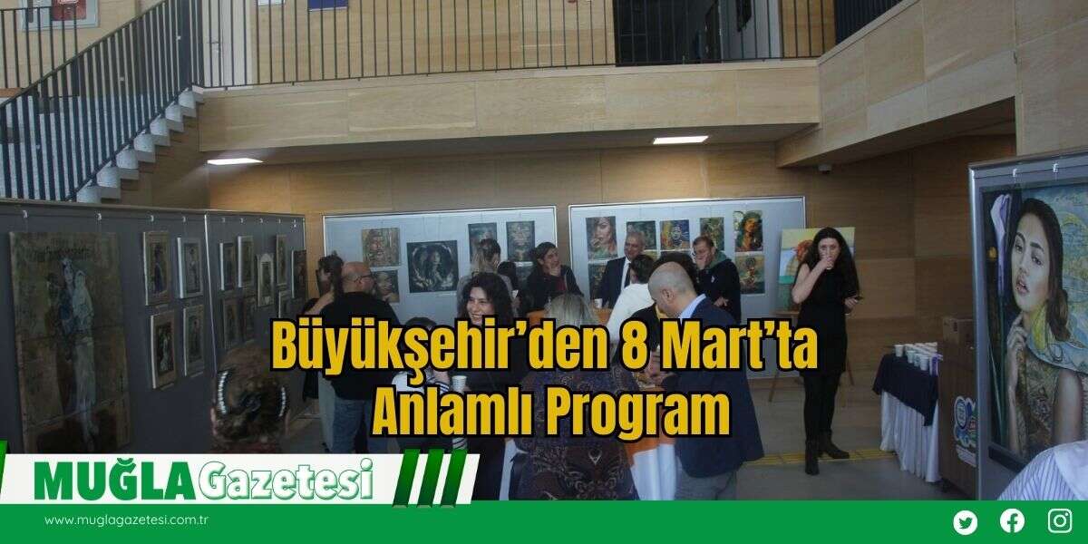 Büyükşehir’den 8 Mart’ta Anlamlı Program