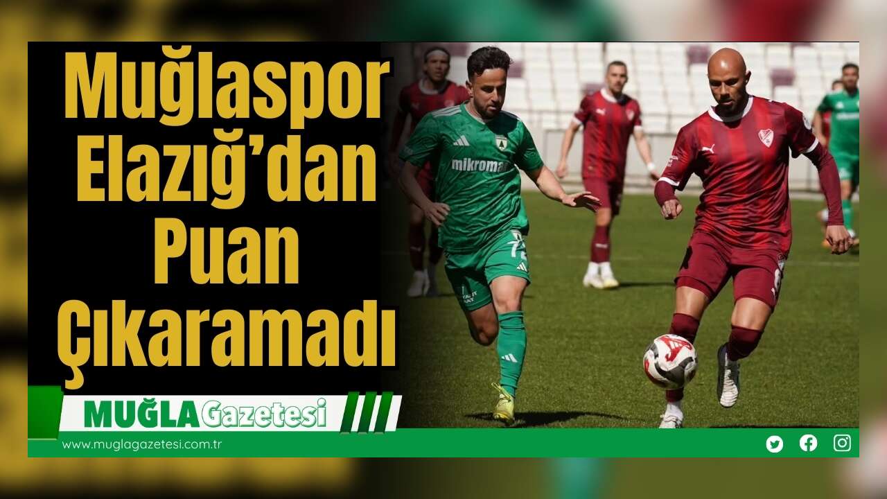 Muğlaspor Elazığ’dan Puan Çıkaramadı