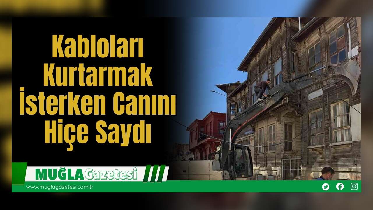 Kabloları Kurtarmak İsterken Canını Hiçe Saydı