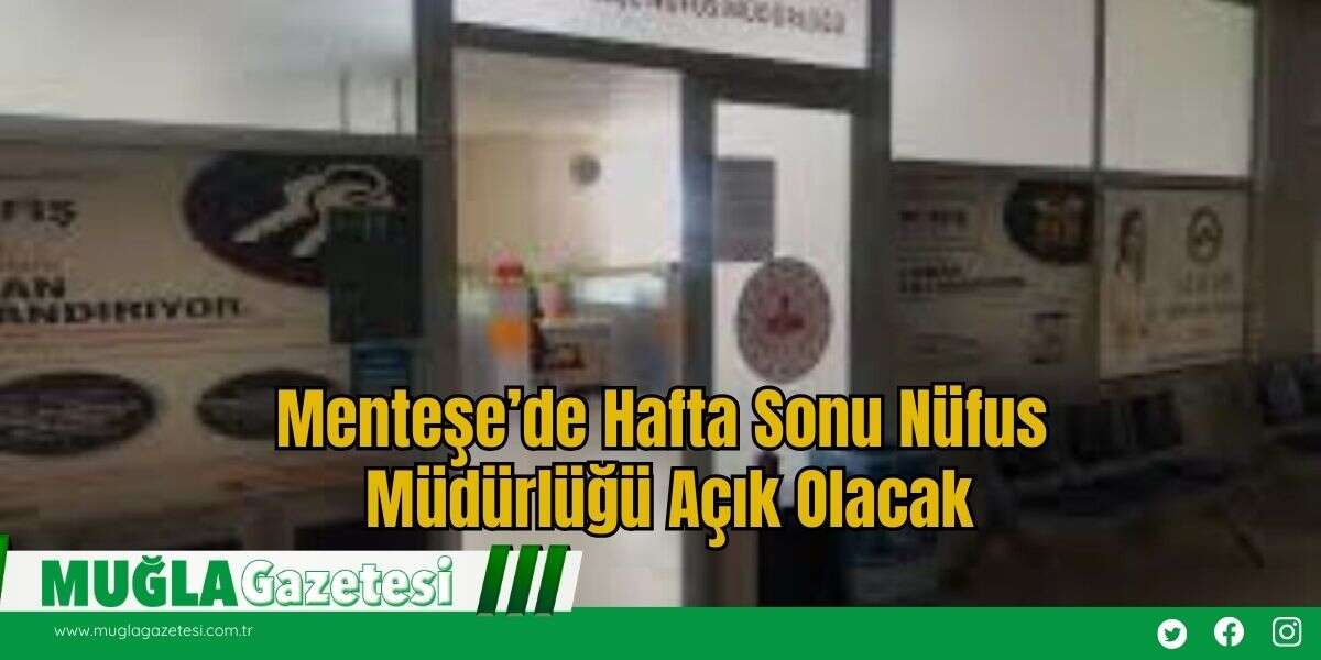 Menteşe’de Hafta Sonu Nüfus Müdürlüğü Açık Olacak