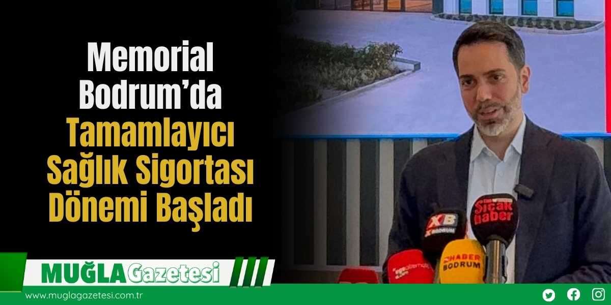 Memorial Bodrum’da Tamamlayıcı Sağlık Sigortası Dönemi Başladı