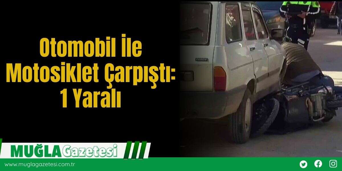 Otomobil İle Motosiklet Çarpıştı: 1 Yaralı
