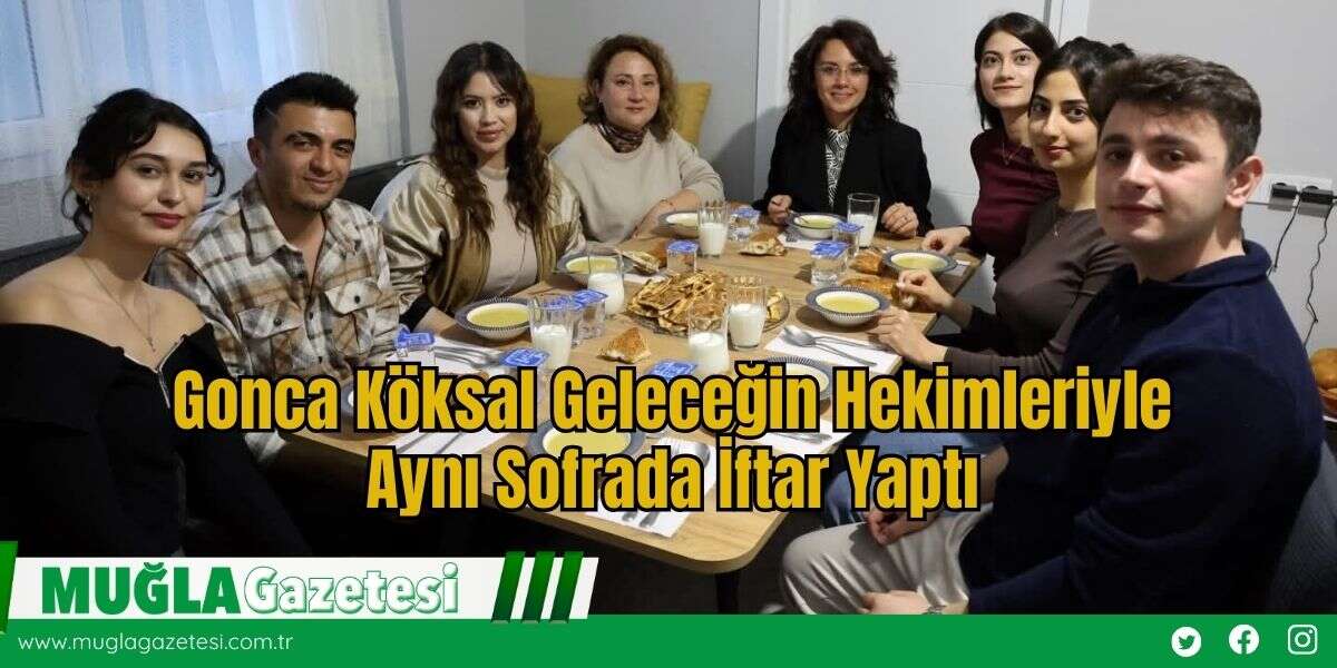 Gonca Köksal Geleceğin Hekimleriyle Aynı Sofrada İftar Yaptı