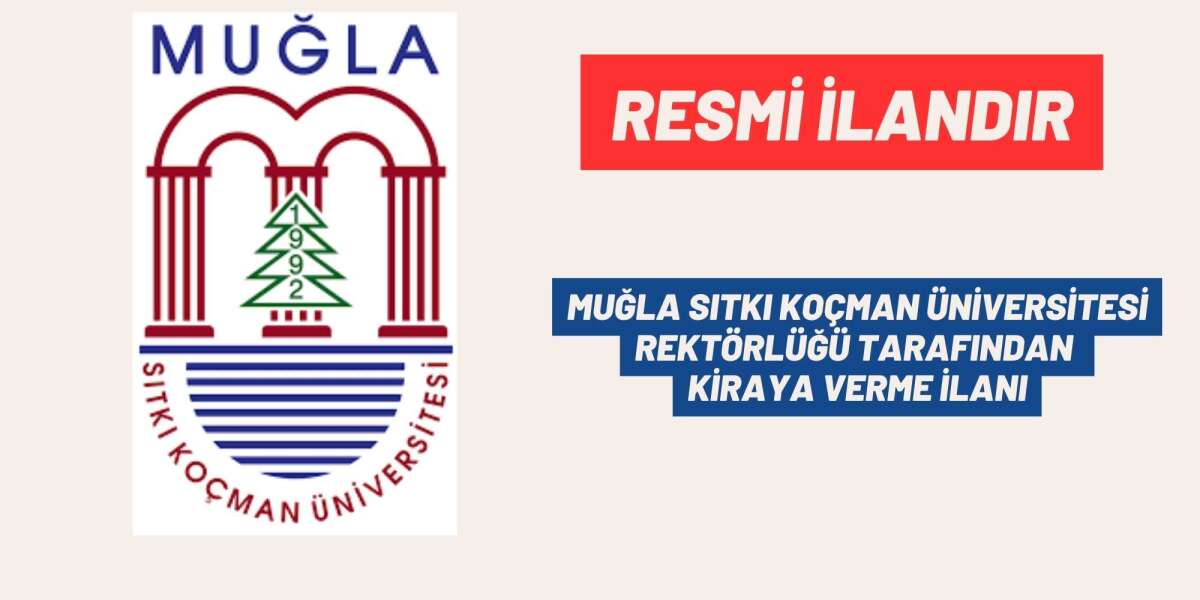 MUĞLA SITKI KOÇMAN ÜNİVERSİTESİ REKTÖRLÜĞÜ TARAFINDAN KİRAYA VERME İLANI