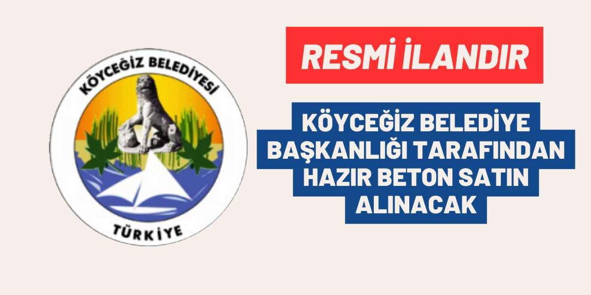 KÖYCEĞİZ BELEDİYE BAŞKANLIĞI TARAFINDAN HAZIR BETON SATIN ALINACAK