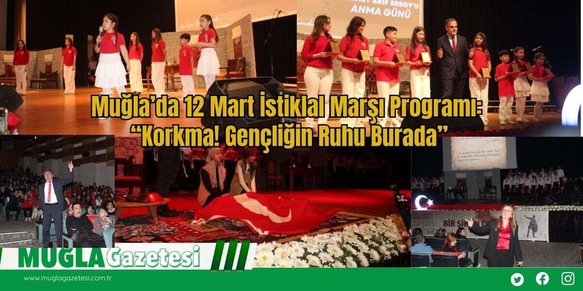 Muğla’da 12 Mart İstiklal Marşı Programı: “Korkma! Gençliğin Ruhu Burada”