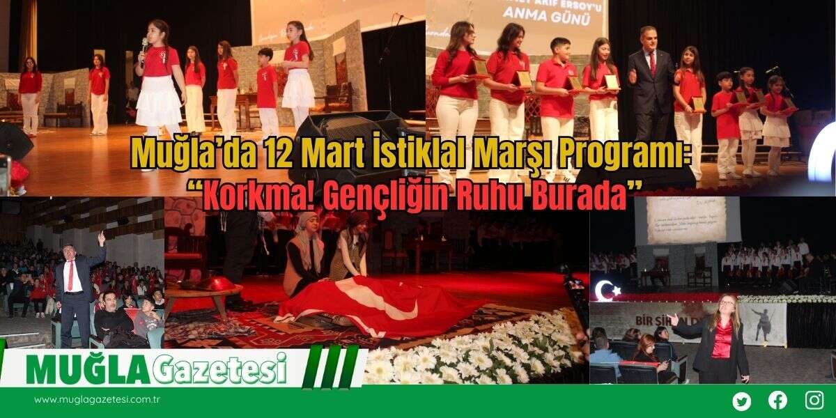 Muğla’da 12 Mart İstiklal Marşı Programı: “Korkma! Gençliğin Ruhu Burada”