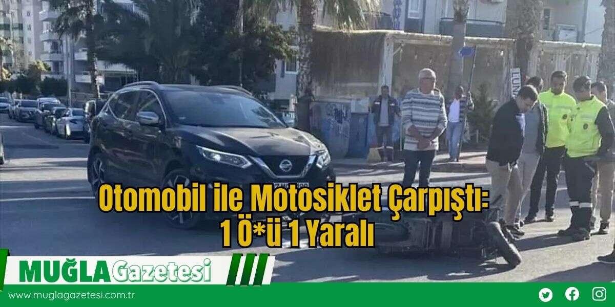 Otomobil ile Motosiklet Çarpıştı: 1 Ö*ü, 1 Yaralı