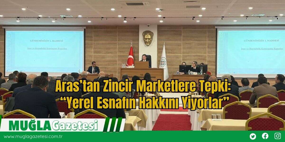 Aras’tan Zincir Marketlere Tepki:  “Yerel Esnafın Hakkını Yiyorlar”