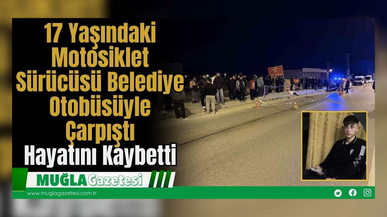 17 Yaşındaki Motosiklet Sürücüsü  Belediye Otobüsüyle Çarpıştı: Hayatını Kaybetti