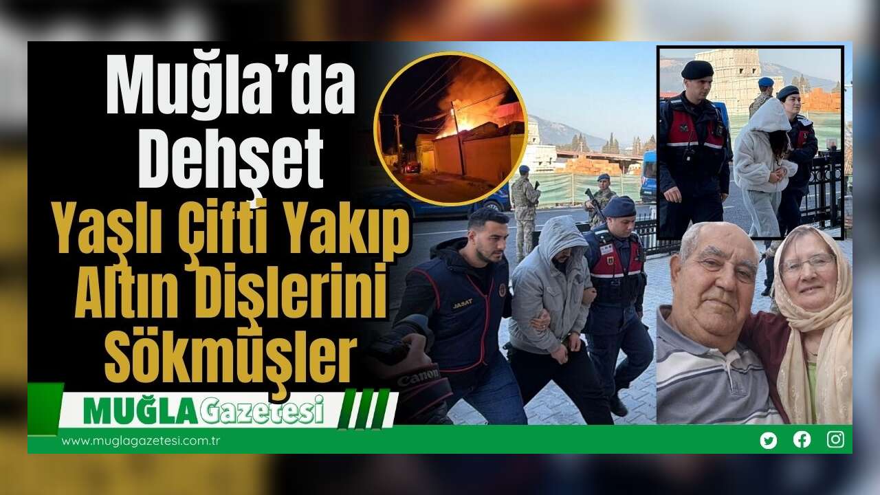 Muğla’da Dehş*t: Yaşlı Çifti Yakıp Altın Dişlerini Sökmüşler