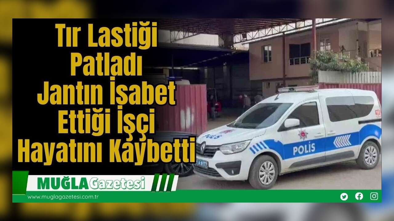 Tır Lastiği Patladı, Jantın İsabet Ettiği İşçi Hayatını Kaybetti