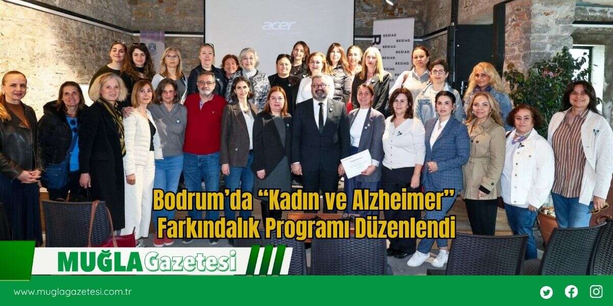 Bodrum’da “Kadın ve Alzheimer” Farkındalık Programı Düzenlendi