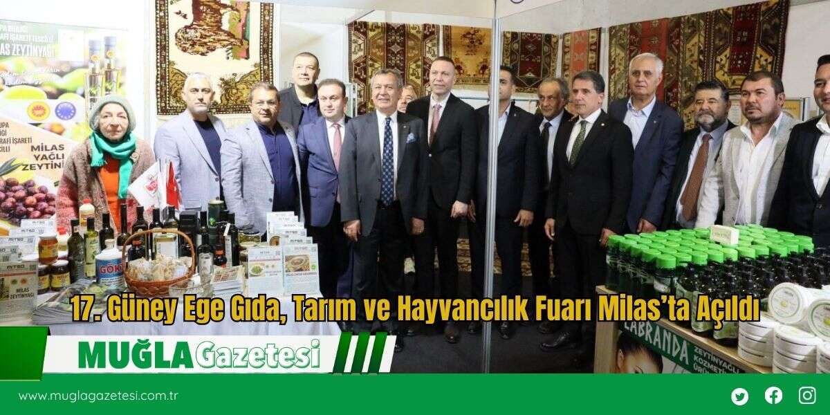 17. Güney Ege Gıda, Tarım ve Hayvancılık Fuarı Milas’ta Açıldı