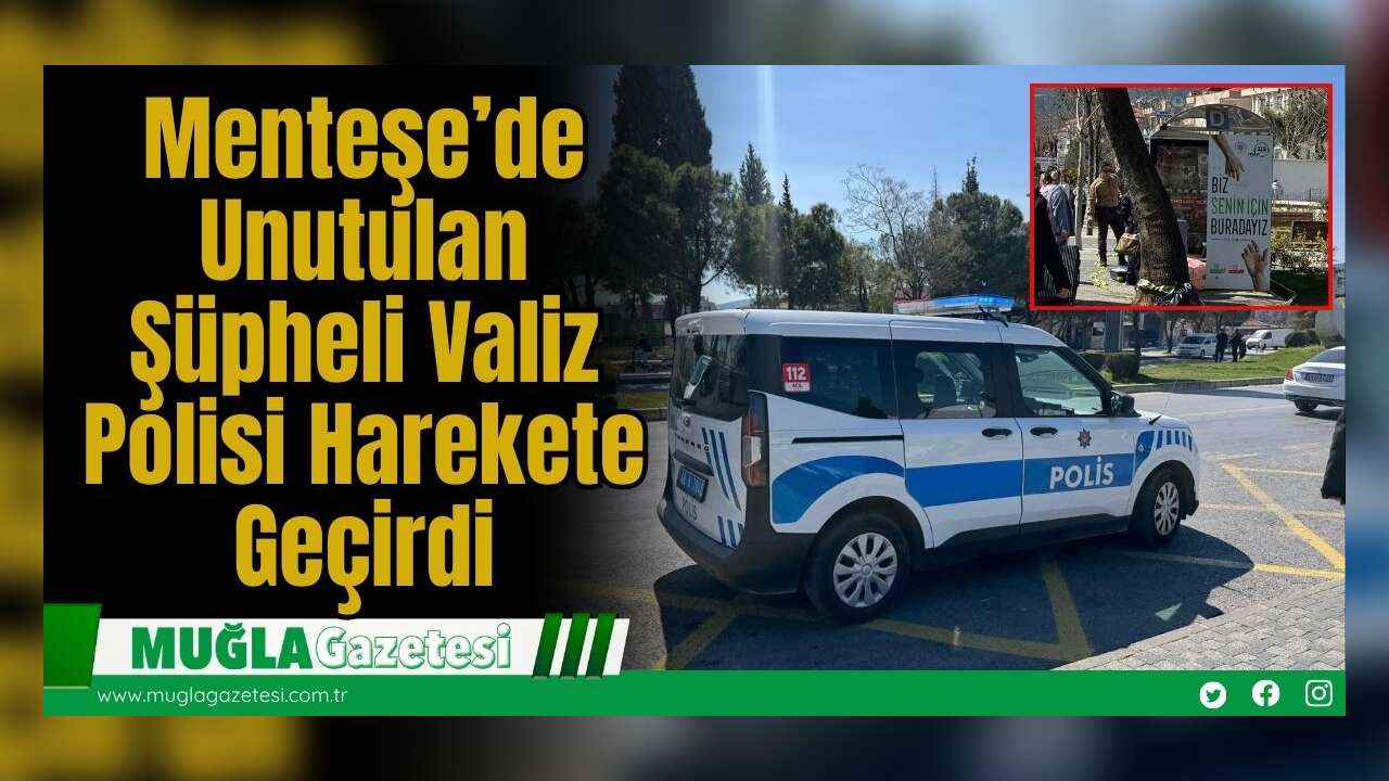 Menteşe’de Unutulan Şüpheli Valiz Polisi Harekete Geçirdi