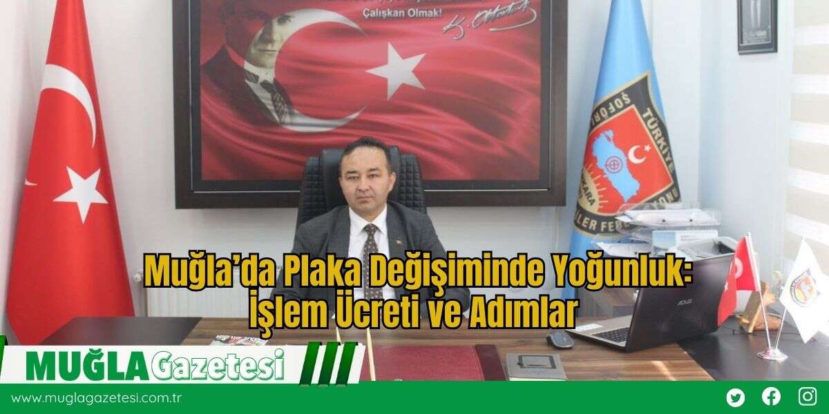 Muğla’da Plaka Değişiminde Yoğunluk: İşlem Ücreti ve Adımlar