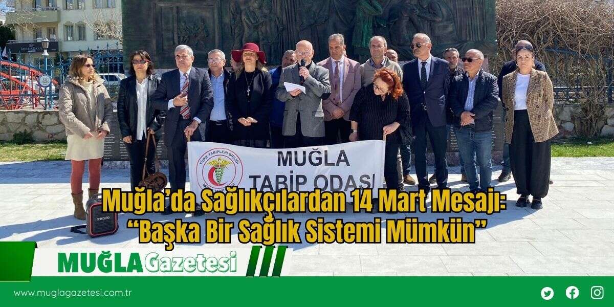 Muğla’da Sağlıkçılardan 14 Mart Mesajı: “Başka Bir Sağlık Sistemi Mümkün”