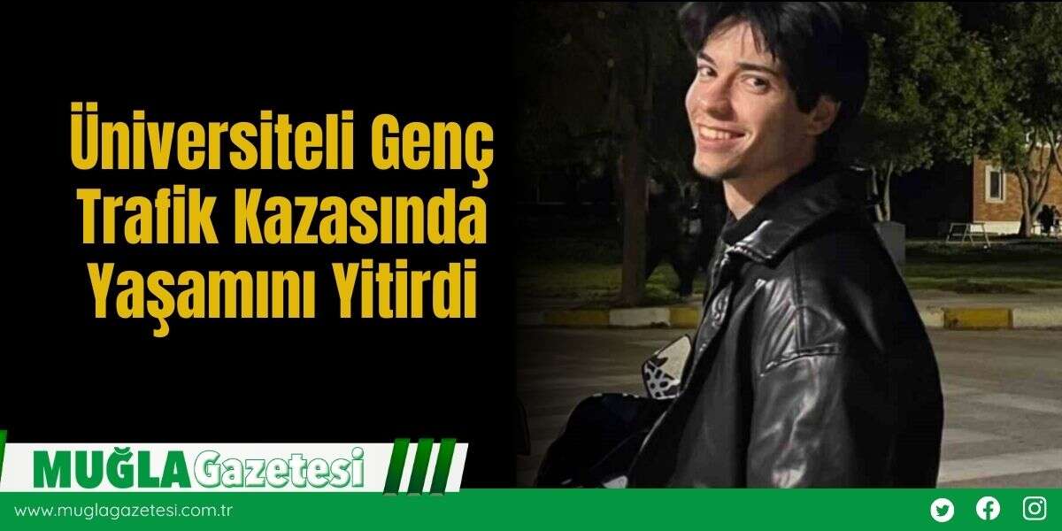 Üniversiteli Genç Trafik Kazasında Yaşamını Yitirdi