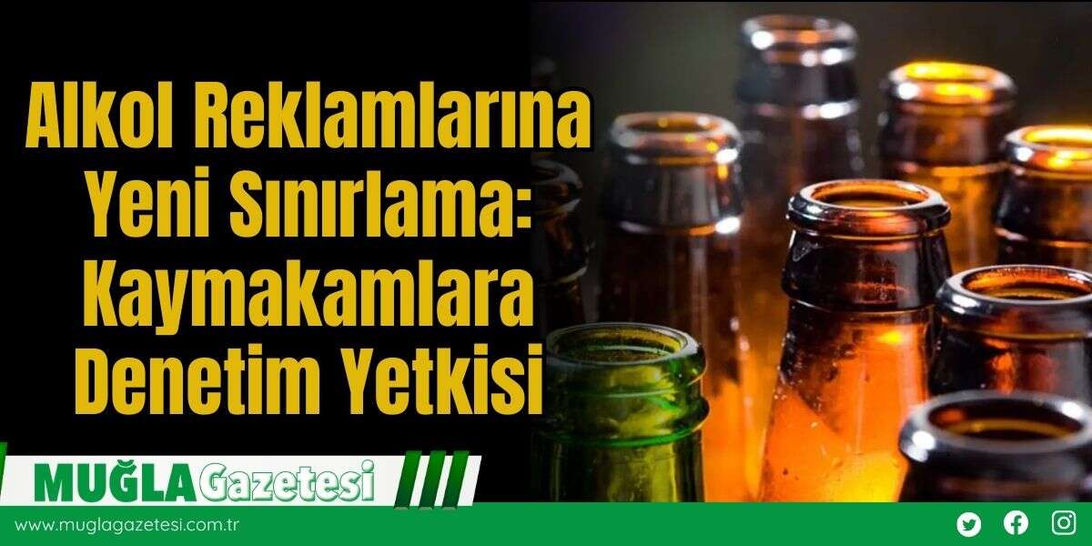 Alkol Reklamlarına Yeni Sınırlama: Kaymakamlara Denetim Yetkisi