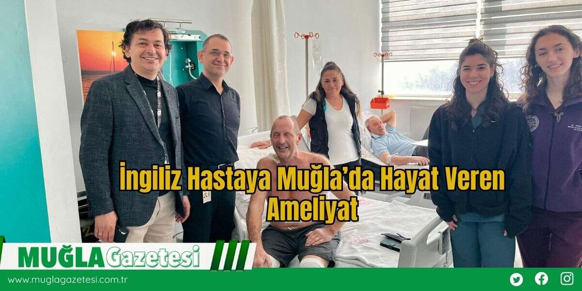 İngiliz Hastaya Muğla’da Hayat Veren Ameliyat
